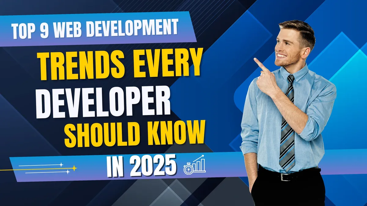 Top 9 Web Development Trends Every Developer Should Know in 2025 - Tech Blog